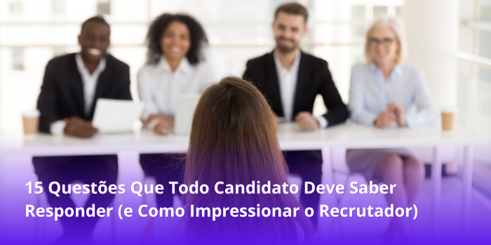 Perguntas para Processo Seletivo: 15 Questões Que Todo Candidato Deve Saber Responder (e Como Impressionar o Recrutador)