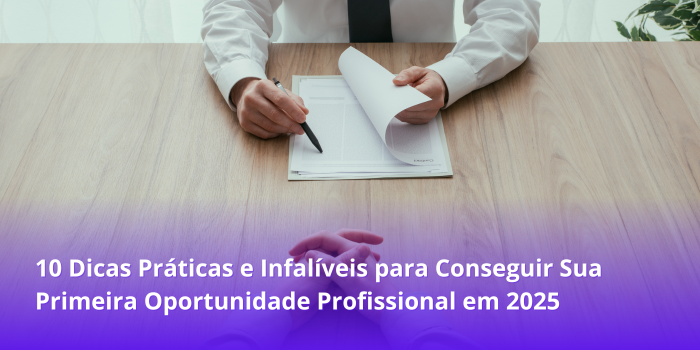 Primeiro Emprego: 10 Dicas Práticas e Infalíveis para Conseguir Sua Primeira Oportunidade Profissional em 2025
